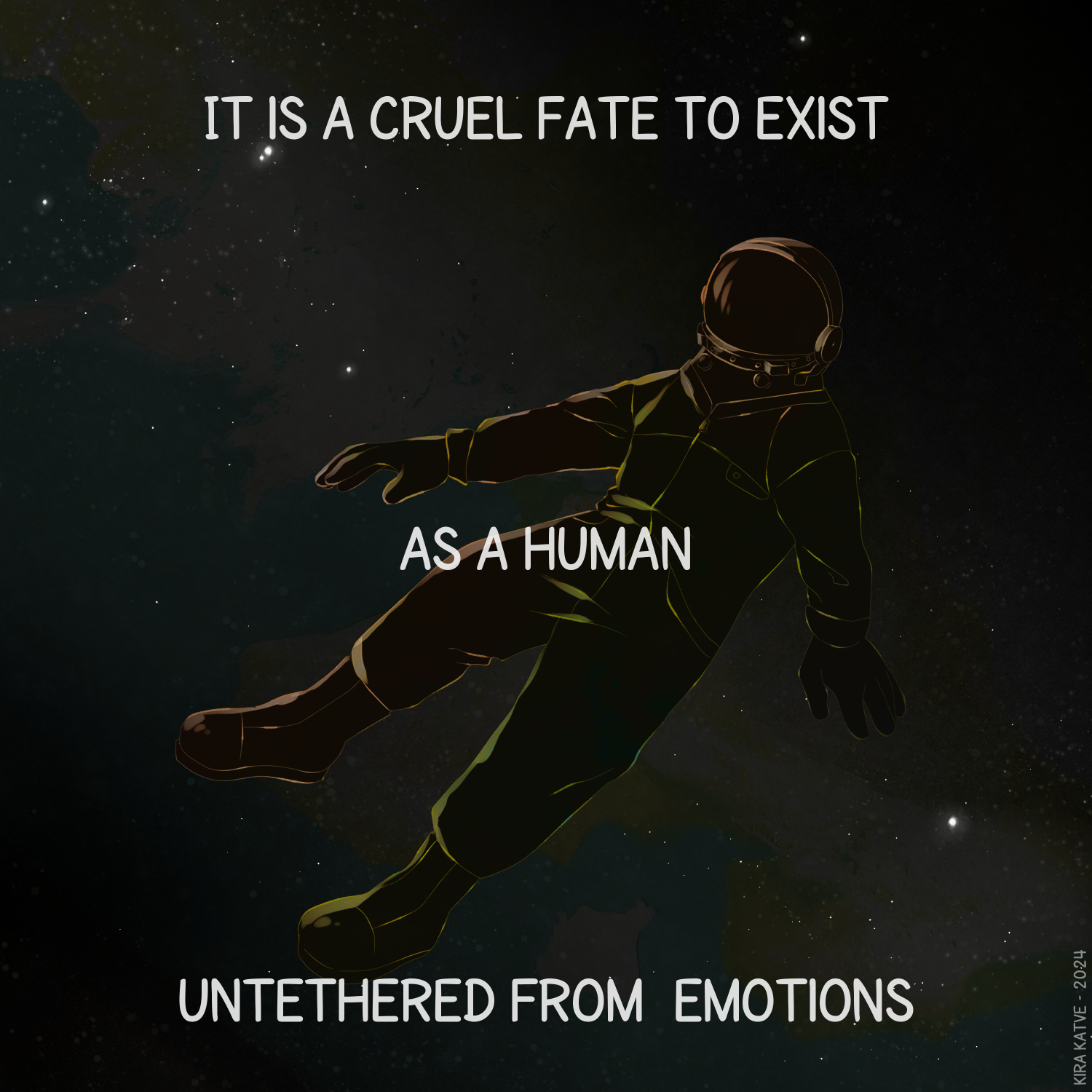 Untethered, a comic. A cosmonaut floating in space. "It s a cruel fate to exist as a human untethered from emotions."